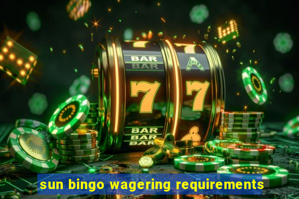 sun bingo wagering requirements