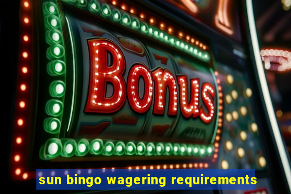 sun bingo wagering requirements