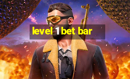 level 1 bet bar