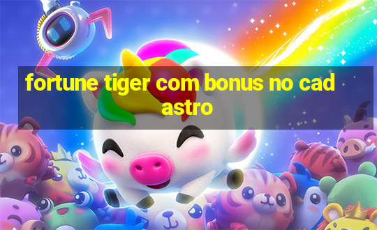 fortune tiger com bonus no cadastro