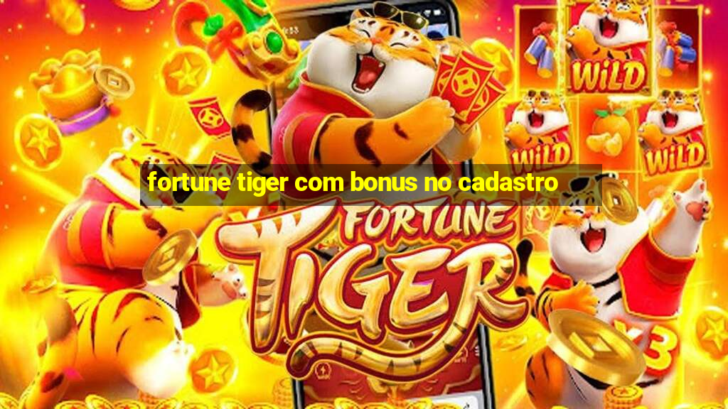 fortune tiger com bonus no cadastro