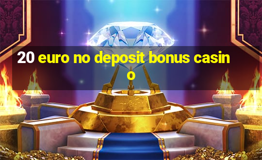 20 euro no deposit bonus casino