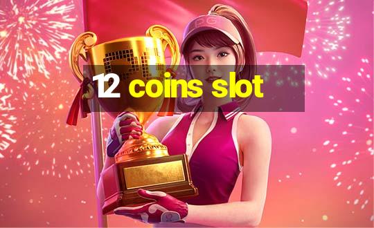 12 coins slot