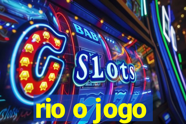 rio o jogo