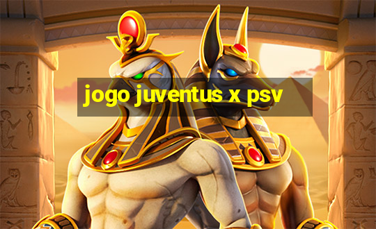 jogo juventus x psv