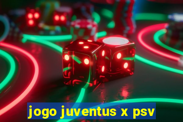 jogo juventus x psv