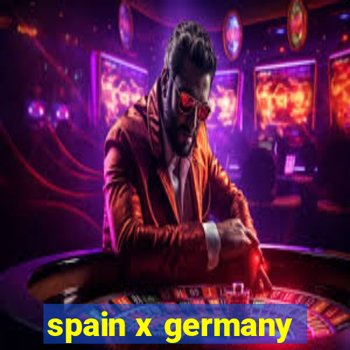 spain x germany