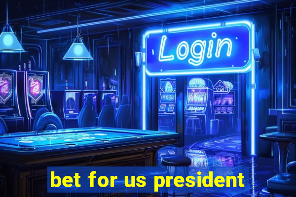 bet for us president