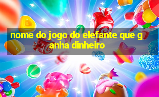 nome do jogo do elefante que ganha dinheiro