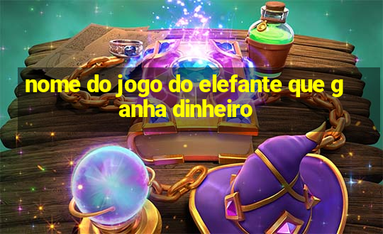 nome do jogo do elefante que ganha dinheiro