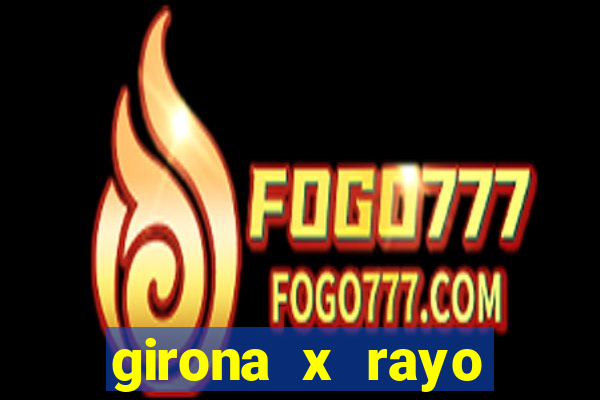 girona x rayo vallecano palpite