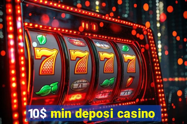 10$ min deposi casino