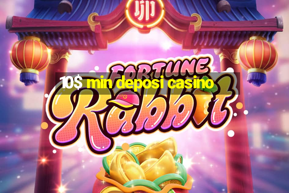 10$ min deposi casino