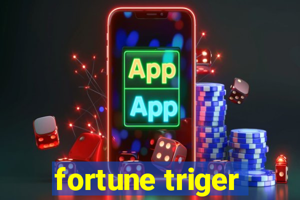 fortune triger