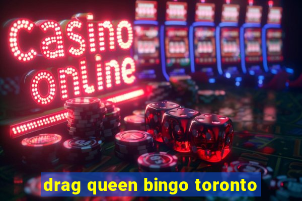 drag queen bingo toronto