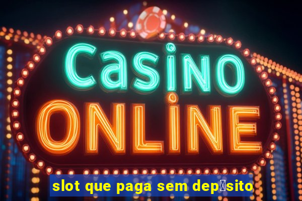 slot que paga sem dep贸sito