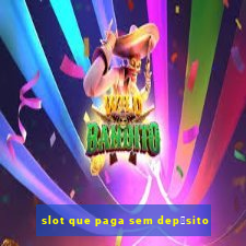 slot que paga sem dep贸sito