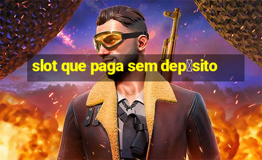 slot que paga sem dep贸sito