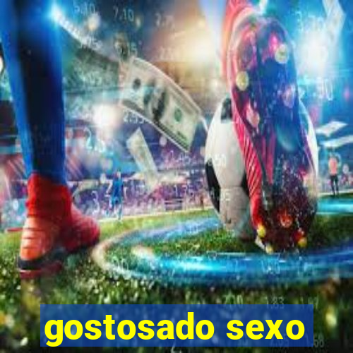 gostosado sexo