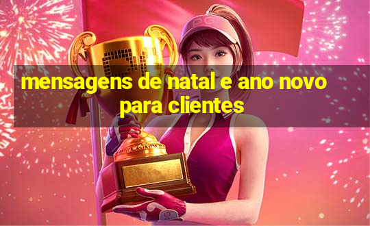 mensagens de natal e ano novo para clientes