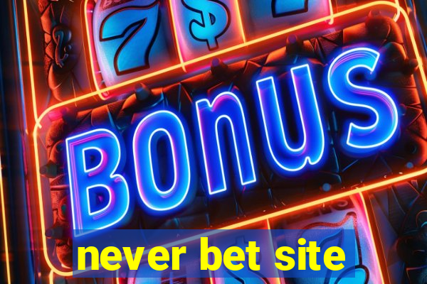 never bet site