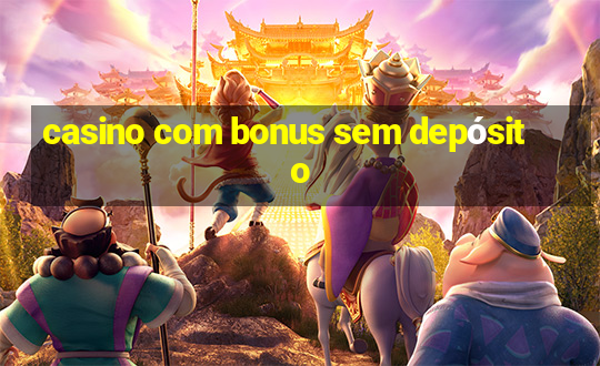 casino com bonus sem depósito