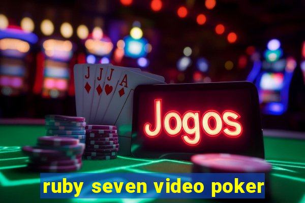 ruby seven video poker