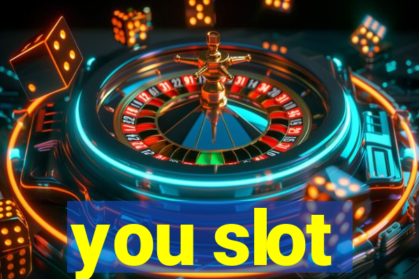 you slot