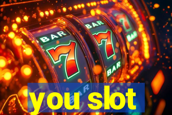 you slot