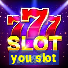 you slot