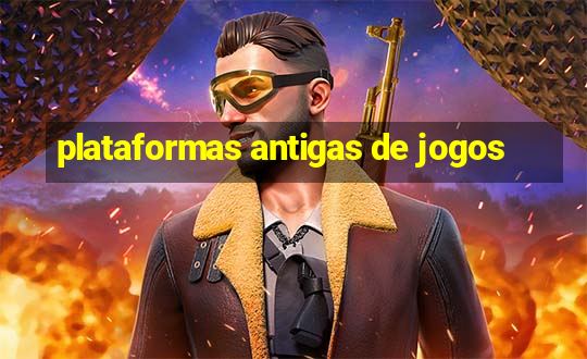 plataformas antigas de jogos