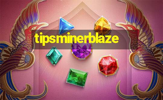 tipsminerblaze