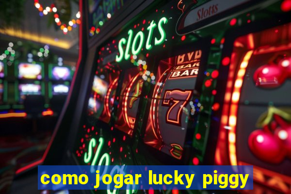 como jogar lucky piggy