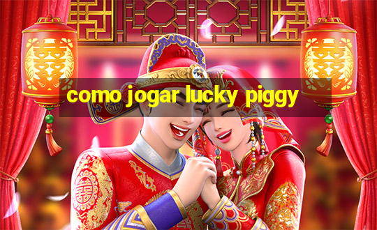 como jogar lucky piggy