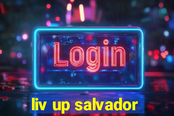 liv up salvador