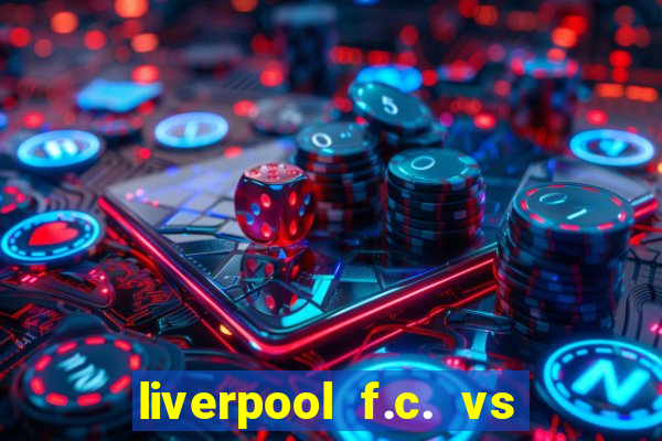 liverpool f.c. vs rc strasbourg alsace timeline