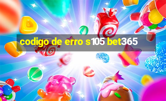 codigo de erro s105 bet365