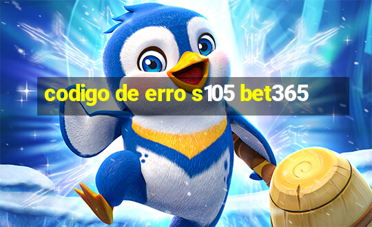 codigo de erro s105 bet365