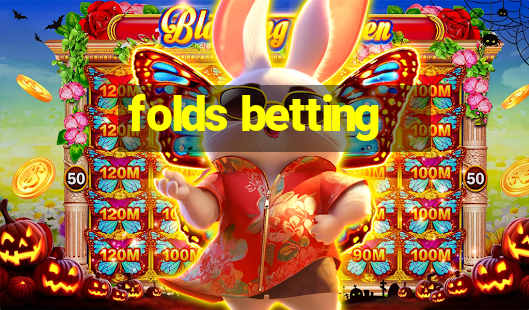 folds betting