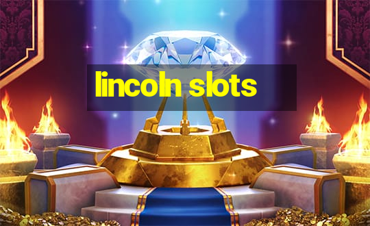 lincoln slots