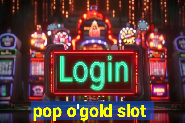 pop o'gold slot