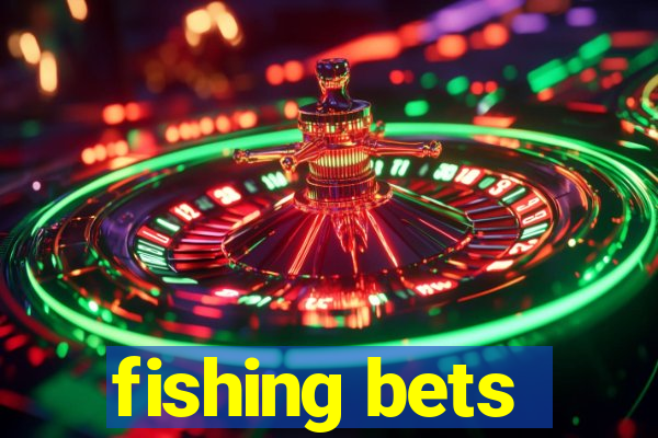 fishing bets