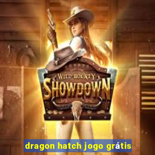 dragon hatch jogo grátis