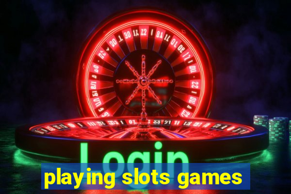 playing slots games