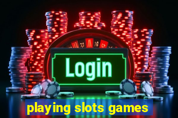 playing slots games