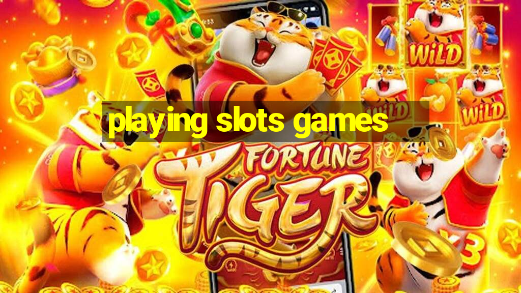 playing slots games