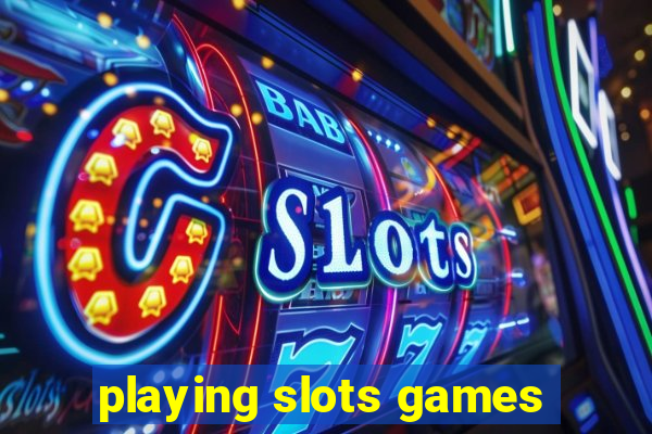 playing slots games