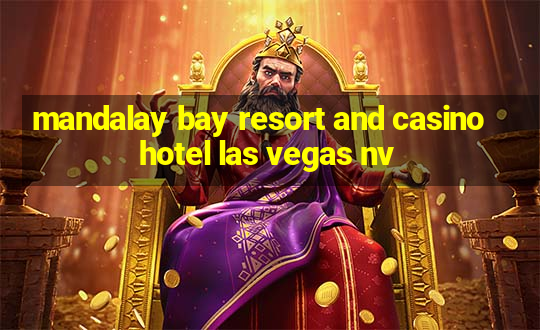 mandalay bay resort and casino hotel las vegas nv