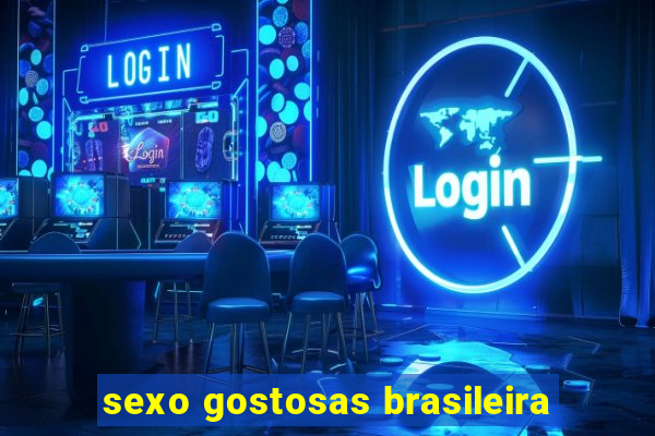 sexo gostosas brasileira