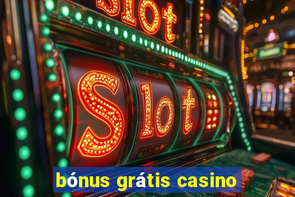 bónus grátis casino